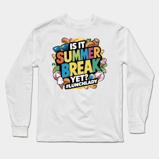 Funny Lunch Lady Is It Summer Break Yet? Last Day Of School Long Sleeve T-Shirt